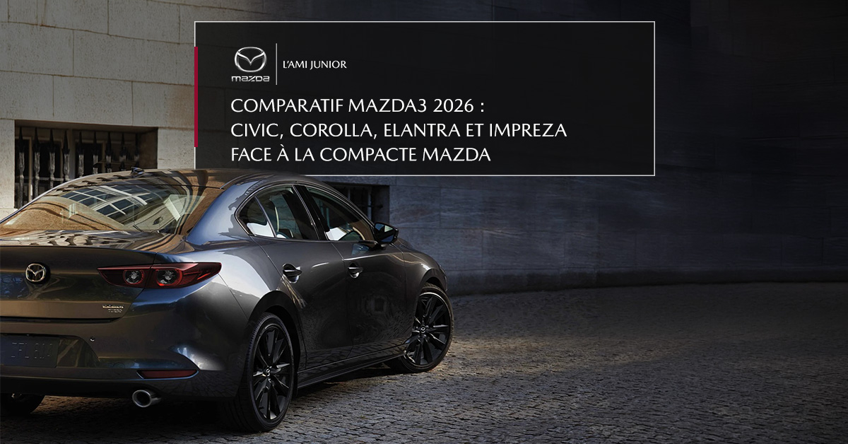 Comparatif Mazda3 2026 : Civic, Corolla, Elantra et Impreza face à la compacte Mazda