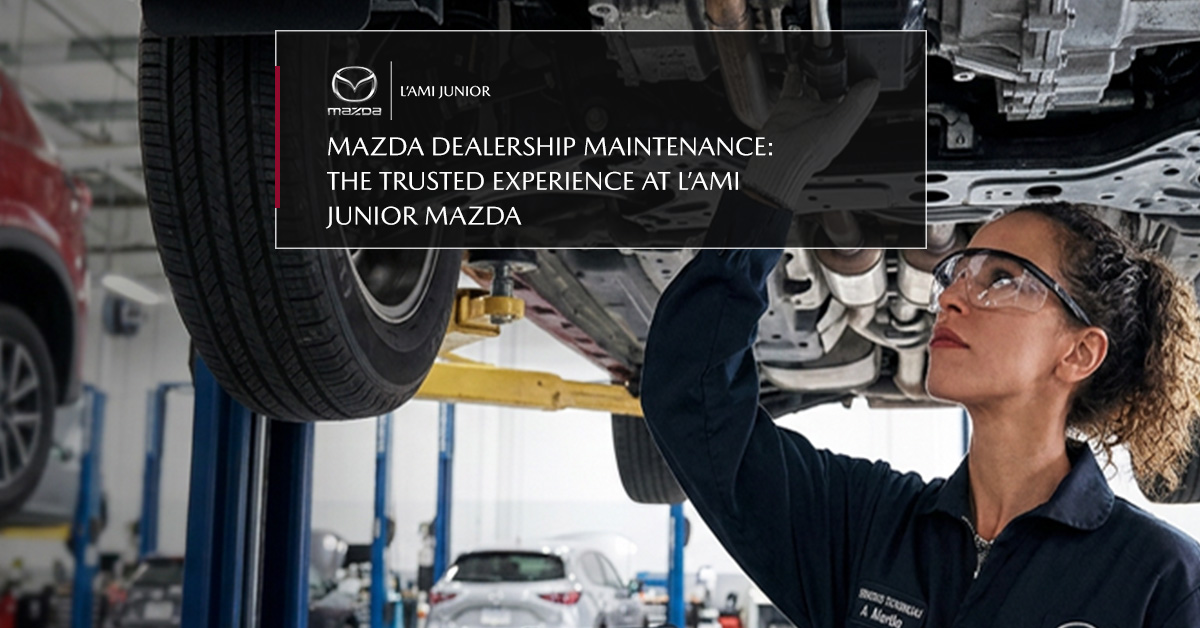 Maintenance at a Mazda Dealership: A Trusted Experience at L’Ami Junior Mazda