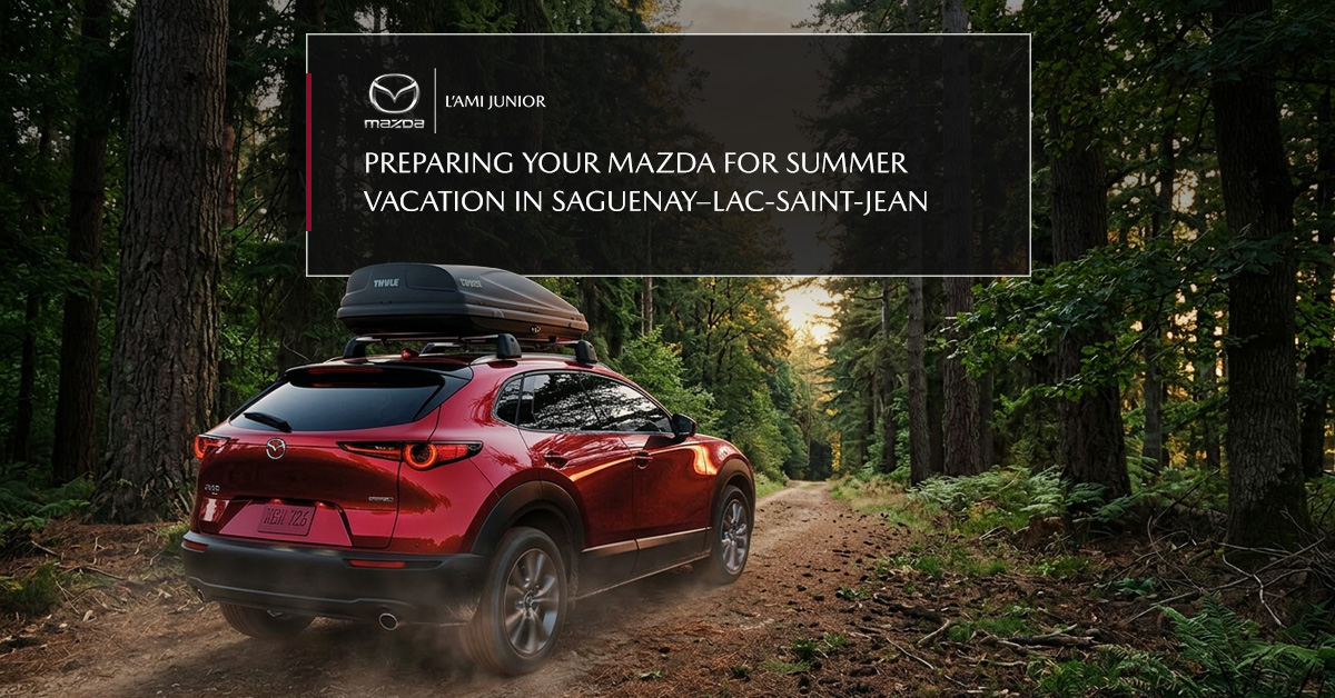 Get Your Mazda Ready for Summer Vacation in Saguenay–Lac-Saint-Jean