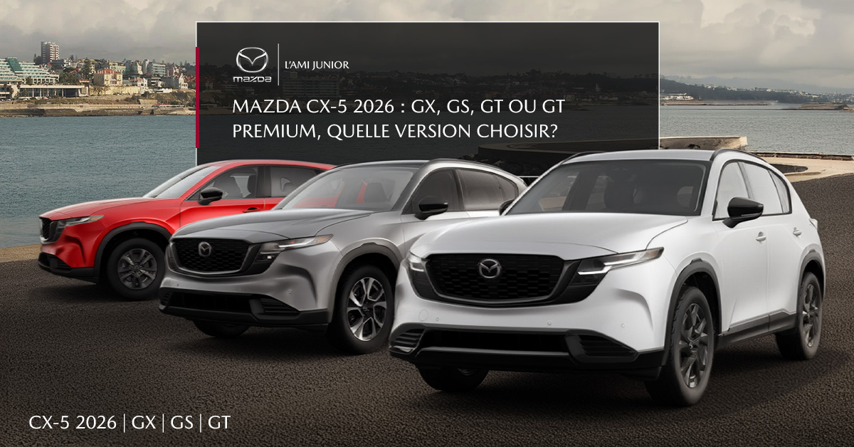 Mazda CX-5 2026 : GX, GS, GT ou GT Premium, quelle version choisir?